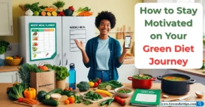 How to Stay Motivated on Your Green Diet Journey