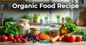 Organic Food Recipe: Easy, Healthy Cooking for Everyone