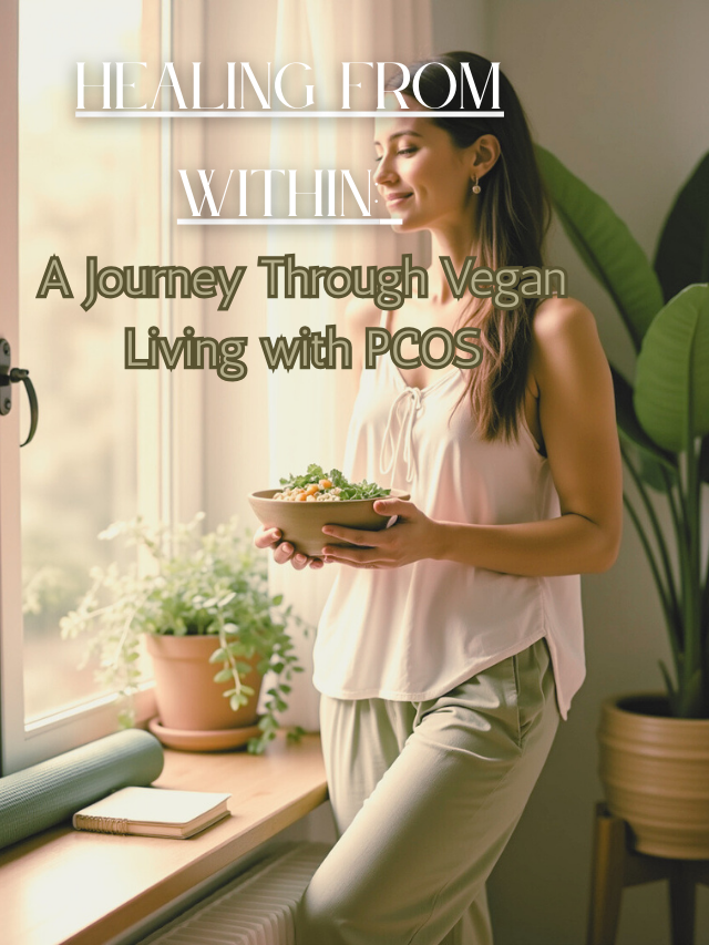 A Journey Through Vegan Living with PCOS