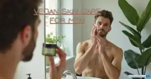 Vegan Skin Care for Men: The Complete Guide to Ethical Grooming